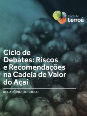 Relatório do Ciclo de Debates: Riscos e Recomendações na Cadeia de Valor do Açaí