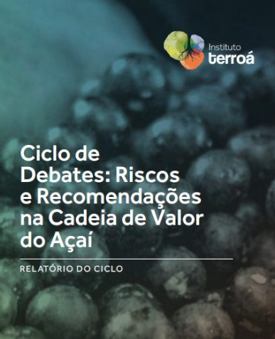 Relatório do Ciclo de Debates: Riscos e Recomendações na Cadeia de Valor do Açaí